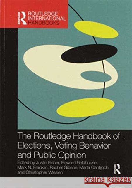 The Routledge Handbook of Elections, Voting Behavior and Public Opinion Justin Fisher Edward Fieldhouse Mark N. Franklin 9780367500115 Routledge - książka