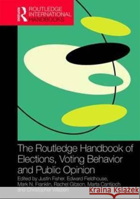 The Routledge Handbook of Elections, Voting Behavior and Public Opinion Justin Fisher Edward Fieldhouse Mark N. Franklin 9781138890404 Routledge - książka
