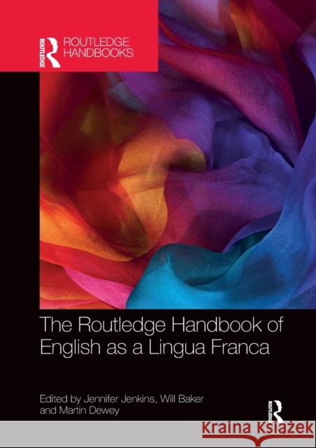 The Routledge Handbook of English as a Lingua Franca Jennifer Jenkins Will Baker Martin Dewey 9780367529284 Routledge - książka