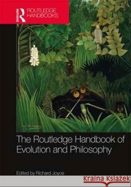 The Routledge Handbook of Evolution and Philosophy Richard Joyce 9781138789555 Routledge - książka