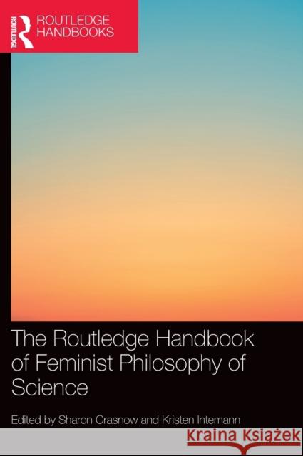 The Routledge Handbook of Feminist Philosophy of Science Sharon Crasnow Kristen Intemann 9781138579859 Routledge - książka