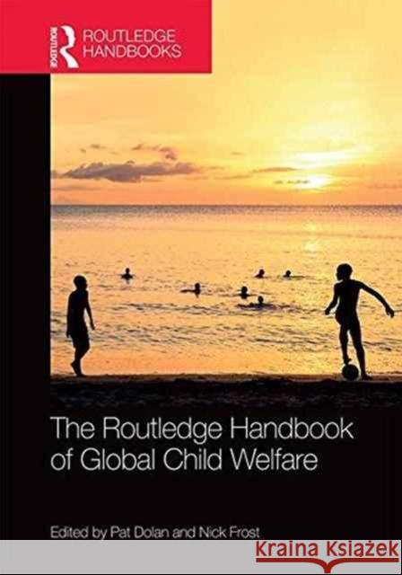 The Routledge Handbook of Global Child Welfare Pat Dolan Nick Frost 9781138942752 Routledge - książka