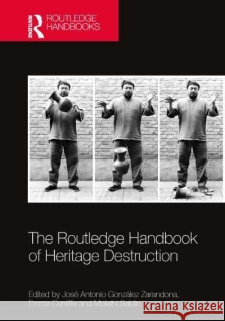 The Routledge Handbook of Heritage Destruction Jos? Antonio Gonz?le Emma Cunliffe Melathi Saldin 9780367627287 Routledge - książka