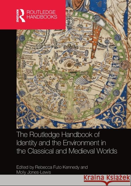 The Routledge Handbook of Identity and the Environment in the Classical and Medieval Worlds Rebecca Futo Kennedy Molly Jones-Lewis 9780367581701 Routledge - książka