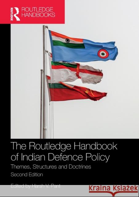 The Routledge Handbook of Indian Defence Policy: Themes, Structures and Doctrines Harsh V. Pant 9780367502591 Routledge Chapman & Hall - książka