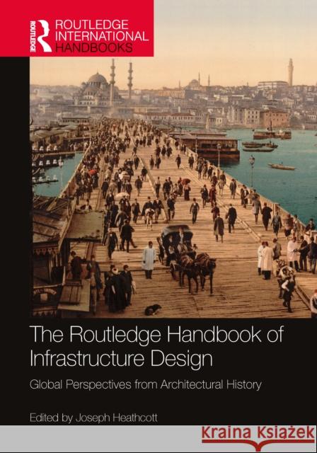 The Routledge Handbook of Infrastructure Design: Global Perspectives from Architectural History Joseph Heathcott 9780367554910 Routledge - książka