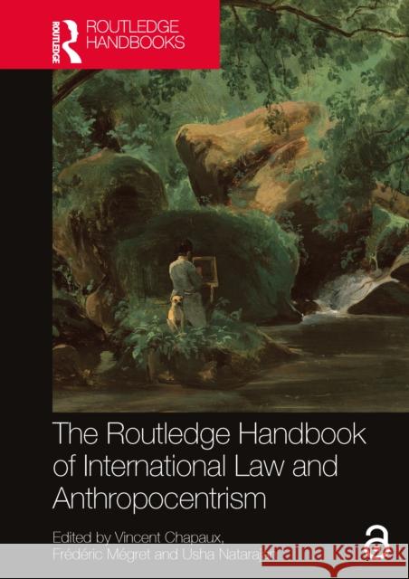 The Routledge Handbook of International Law and Anthropocentrism Vincent Chapaux Fr?d?ric M?gret Usha Natarajan 9781032508580 Routledge - książka