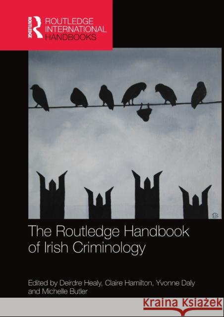 The Routledge Handbook of Irish Criminology Deirdre Healy Claire Hamilton Yvonne Daly 9780367581718 Routledge - książka