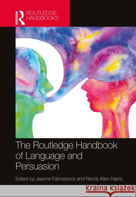 The Routledge Handbook of Language and Persuasion Jeanne Fahnestock Randy Allen Harris 9781032252414 Routledge - książka