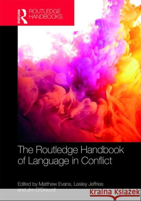 The Routledge Handbook of Language in Conflict Lesley Jeffries Jim O'Driscoll Matthew Evans 9781138643840 Routledge - książka