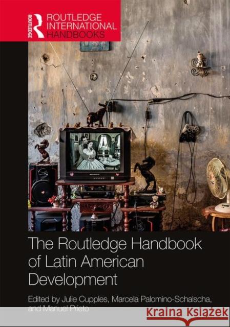 The Routledge Handbook of Latin American Development Julie Cupples Marcela Palomina-Schalscha Manuel Prieto 9781138060739 Routledge - książka
