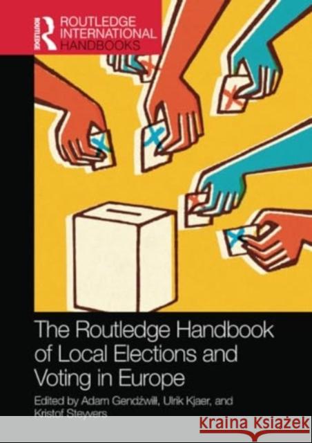 The Routledge Handbook of Local Elections and Voting in Europe Adam Gendźwill Ulrik Kjaer Kristof Steyvers 9781032194882 Routledge - książka