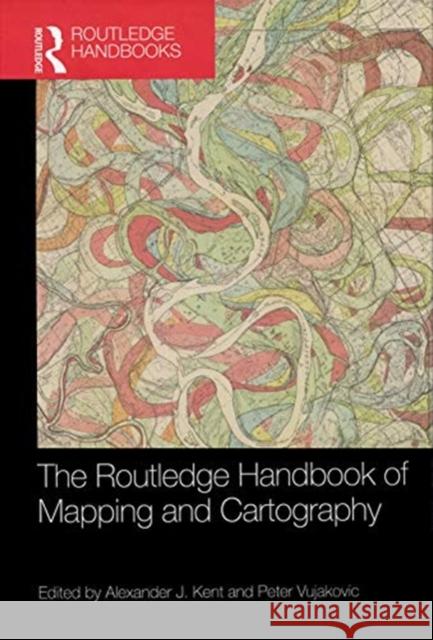 The Routledge Handbook of Mapping and Cartography Alexander Kent Peter Vujakovic 9780367581046 Routledge - książka