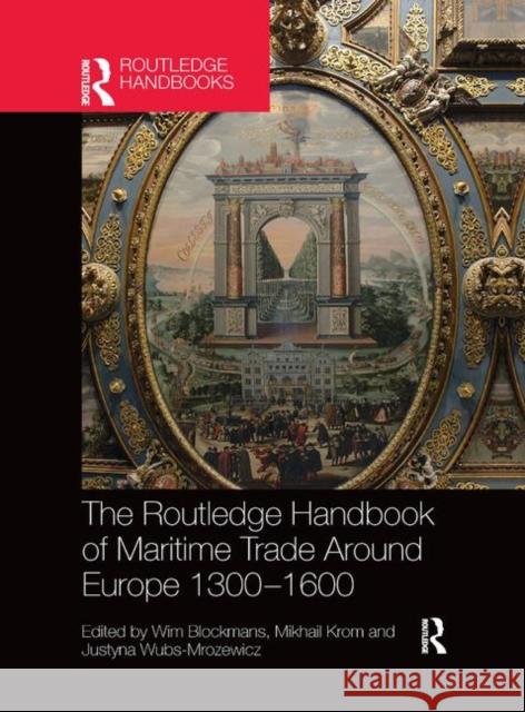 The Routledge Handbook of Maritime Trade Around Europe 1300-1600: Commercial Networks and Urban Autonomy Wim Blockmans Mikhail Krom Justyna Wubs-Mrozewicz 9780367872946 Routledge - książka