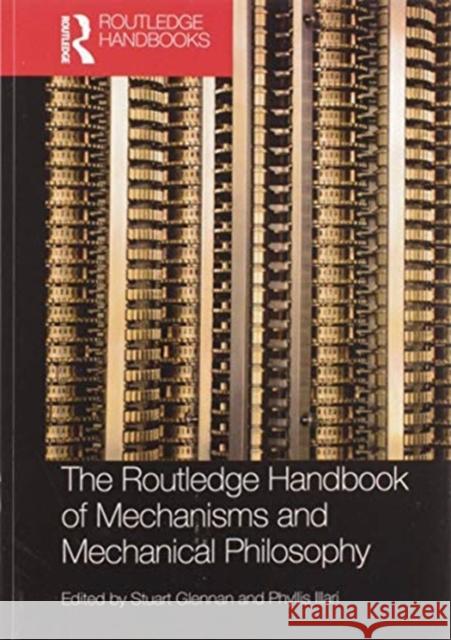 The Routledge Handbook of Mechanisms and Mechanical Philosophy Stuart Glennan Phyllis Illari 9780367573416 Routledge - książka