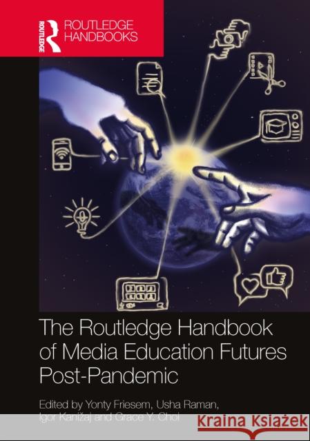 The Routledge Handbook of Media Education Futures Post-Pandemic Yonty Friesem Usha Raman Igor Kanizaj 9781032255262 Routledge - książka