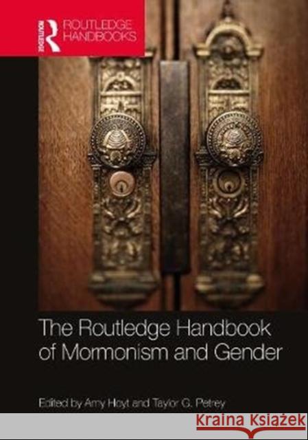 The Routledge Handbook of Mormonism and Gender Taylor G. Petrey Amy Hoyt 9780815395218 Routledge - książka