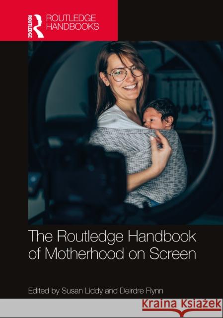 The Routledge Handbook of Motherhood on Screen Susan Liddy Deirdre Flynn 9781032485720 Routledge - książka