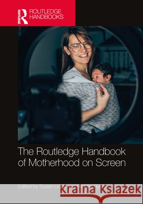 The Routledge Handbook of Motherhood on Screen  9781032485737 Taylor & Francis Ltd - książka