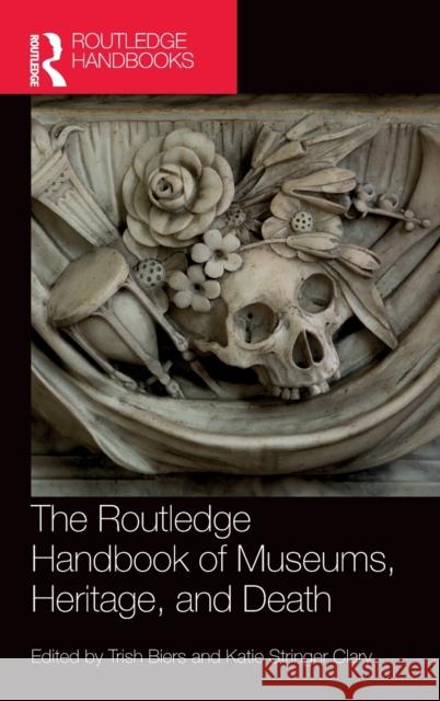 The Routledge Handbook of Museums, Heritage, and Death Trish Biers Kate Stringe 9781032047041 Routledge - książka