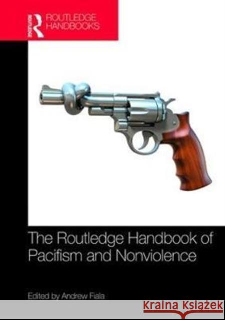 The Routledge Handbook of Pacifism and Nonviolence  9781138194663 Routledge Handbooks in Philosophy - książka