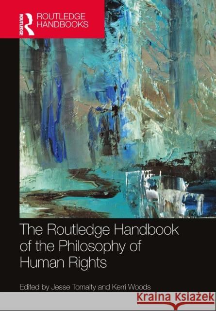 The Routledge Handbook of Philosophy of Human Rights Jesse Tomalty Kerri Woods 9781032221380 Routledge - książka