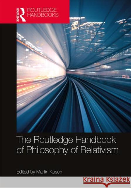 The Routledge Handbook of Philosophy of Relativism Martin Kusch 9781138484283 Routledge - książka