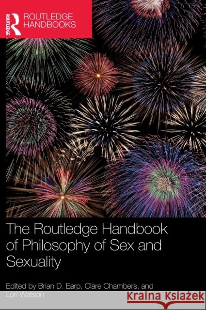 The Routledge Handbook of Philosophy of Sex and Sexuality Brian D. Earp Clare Chambers Lori Watson 9781138370678 Routledge - książka
