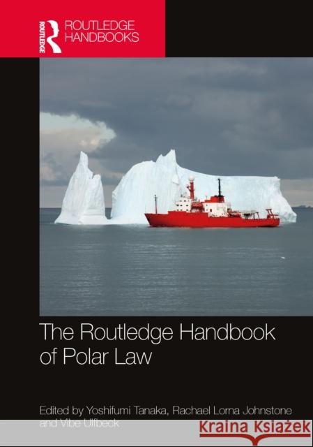 The Routledge Handbook of Polar Law Yoshifumi Tanaka Rachael Johnstone Vibe Ulfbeck 9781032519982 Routledge - książka