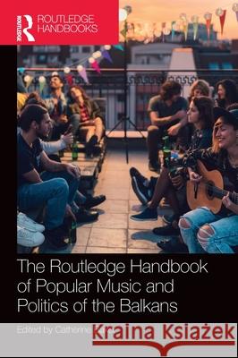 The Routledge Handbook of Popular Music and Politics of the Balkans Catherine Baker 9781032357157 Routledge - książka