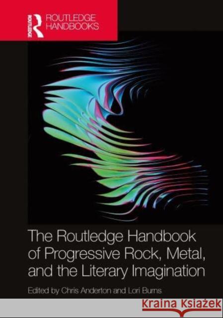 The Routledge Handbook of Progressive Rock, Metal, and the Literary Imagination Chris Anderton Lori Burns 9781032340739 Routledge - książka