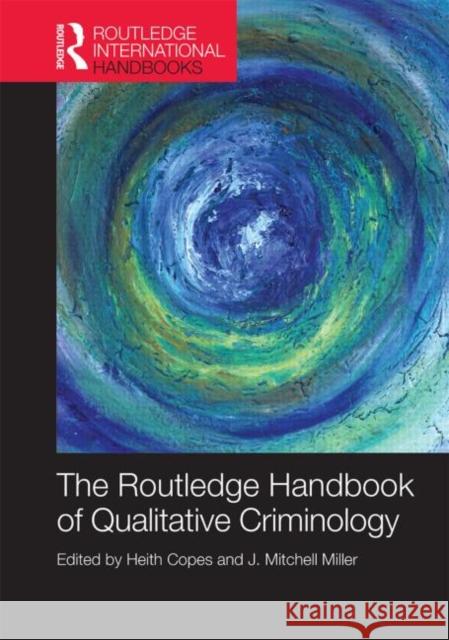 The Routledge Handbook of Qualitative Criminology Heith Copes J. Mitchell Miller 9780415659703 Routledge - książka