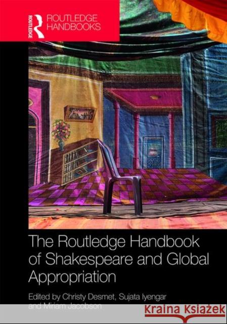 The Routledge Handbook of Shakespeare and Global Appropriation Christy Desmet Sujata Iyengar Miriam Jacobson 9781138050198 Routledge - książka