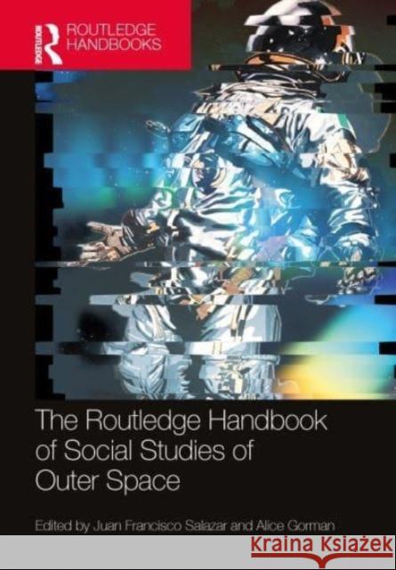 The Routledge Handbook of Social Studies of Outer Space Juan Francisco Salazar Alice Gorman 9781032248615 Routledge - książka