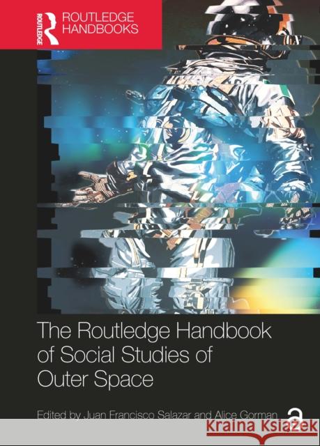 The Routledge Handbook of Social Studies of Outer Space Juan Francisco Salazar Alice Gorman 9781032248745 Routledge - książka