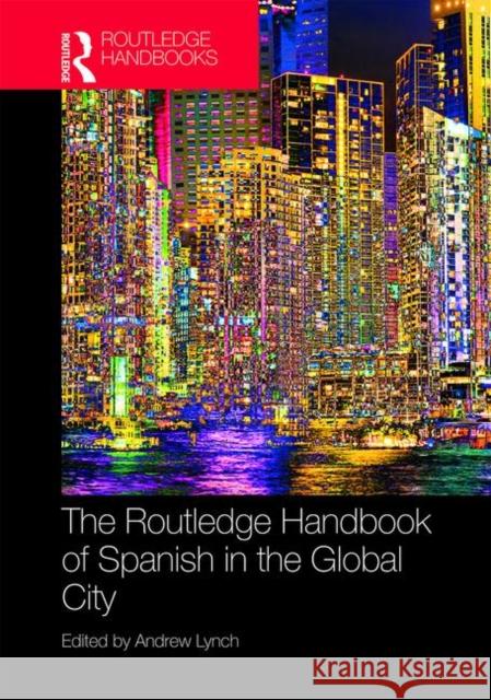 The Routledge Handbook of Spanish in the Global City Andrew Lynch 9781138860667 Routledge - książka