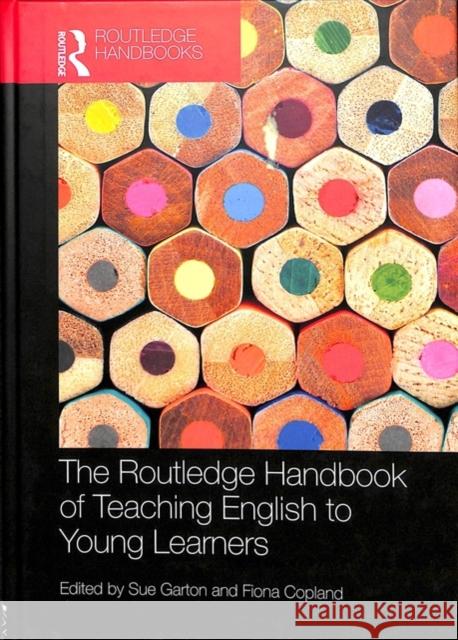 The Routledge Handbook of Teaching English to Young Learners Sue Garton, Fiona Copland 9781138643772 Taylor & Francis Ltd - książka