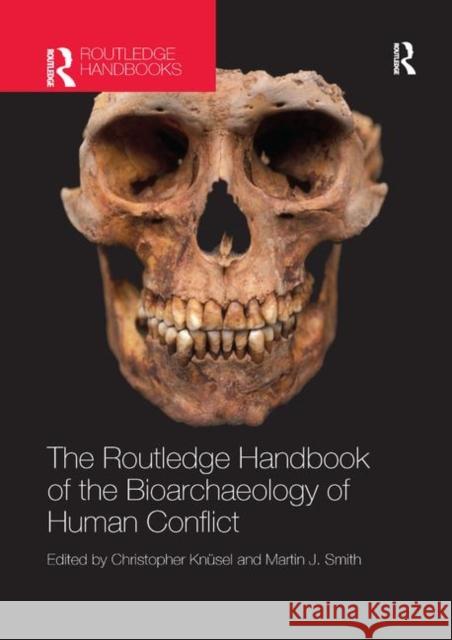 The Routledge Handbook of the Bioarchaeology of Human Conflict Christopher Knusel Martin Smith 9780367868277 Routledge - książka