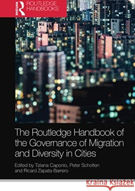 The Routledge Handbook of the Governance of Migration and Diversity in Cities Tiziana Caponio Peter Scholten Ricard Zapata-Barrero 9780367733629 Routledge - książka