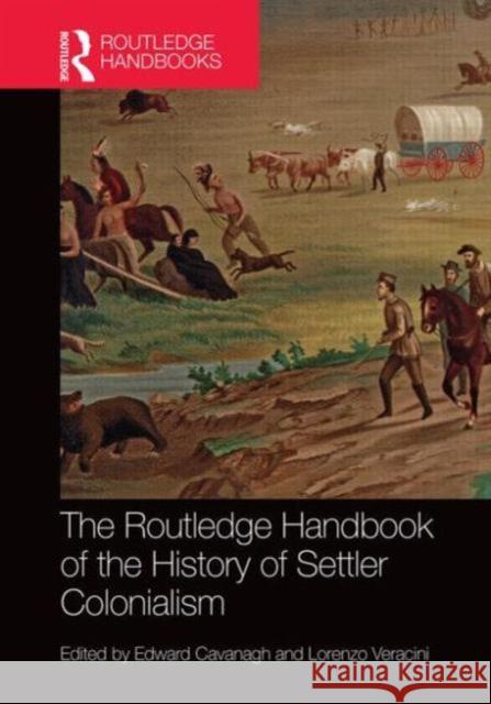 The Routledge Handbook of the History of Settler Colonialism Edward Cavanagh Lorenzo Veracini 9780415742160 Routledge - książka