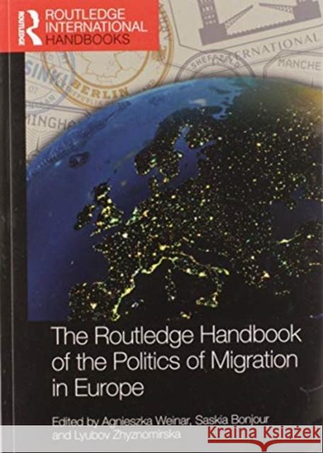 The Routledge Handbook of the Politics of Migration in Europe Agnieszka Weinar Saskia Bonjour Lyubov Zhyznomirska 9780367580612 Routledge - książka