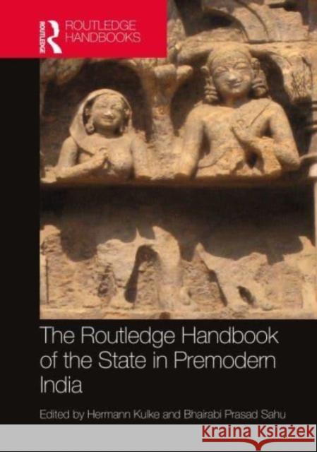 The Routledge Handbook of the State in Premodern India  9781032150192 Taylor & Francis Ltd - książka