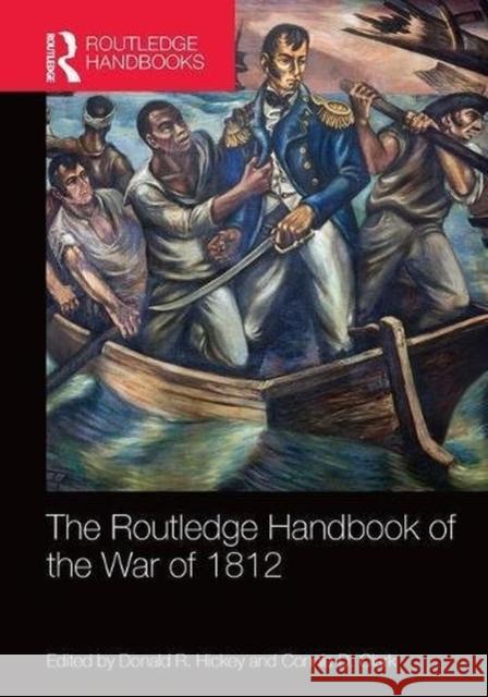 The Routledge Handbook of the War of 1812 Donald R. Hickey Connie D. Clark 9781138482906 Routledge - książka