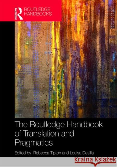 The Routledge Handbook of Translation and Pragmatics Rebecca Tipton Louisa Desilla 9781138637290 Routledge - książka