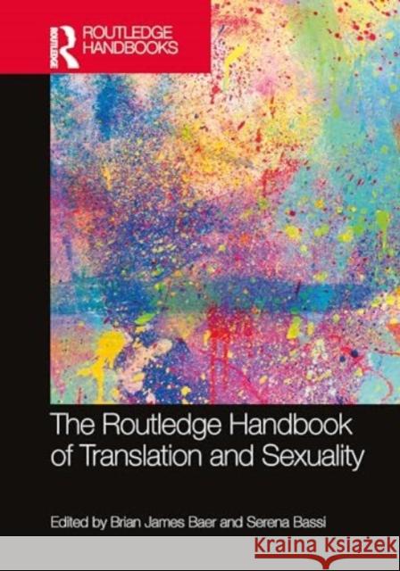 The Routledge Handbook of Translation and Sexuality Brian James Baer Serena Bassi 9781138580794 Routledge - książka
