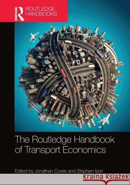 The Routledge Handbook of Transport Economics Jonathan Cowie Stephen Ison 9780367581183 Routledge - książka