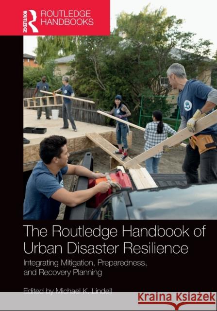 The Routledge Handbook of Urban Disaster Resilience: Integrating Mitigation, Preparedness, and Recovery Planning Michael Lindell   9781032401287 Taylor & Francis Ltd - książka