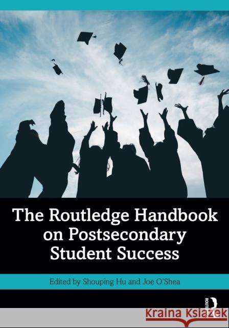 The Routledge Handbook on Postsecondary Student Success Shouping Hu Joe O'Shea 9781032638041 Routledge - książka
