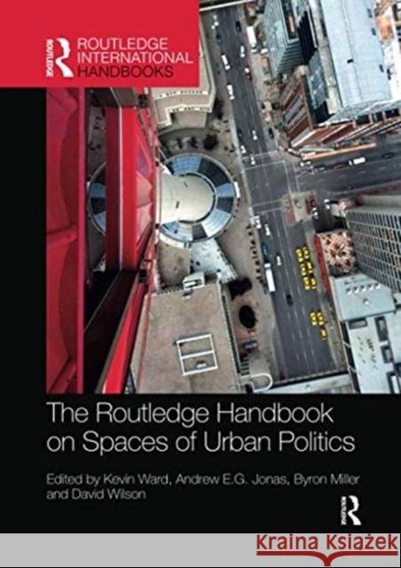 The Routledge Handbook on Spaces of Urban Politics Kevin Ward Andrew E. G. Jonas Byron Miller 9780367734848 Routledge - książka