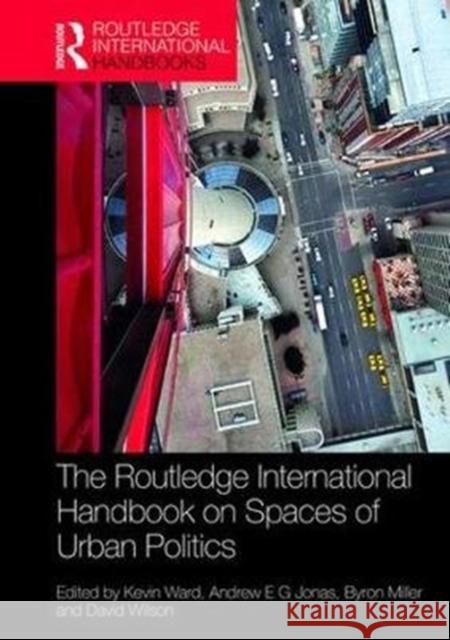 The Routledge Handbook on Spaces of Urban Politics Kevin Ward Andrew E. G. Jonas Byron Miller 9781138890329 Routledge - książka